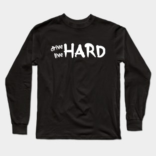 Drive Hard Live Hard Long Sleeve T-Shirt